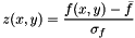 \[z(x,y)=\frac{f(x,y) - \bar{f}}{\sigma_{f}}\]